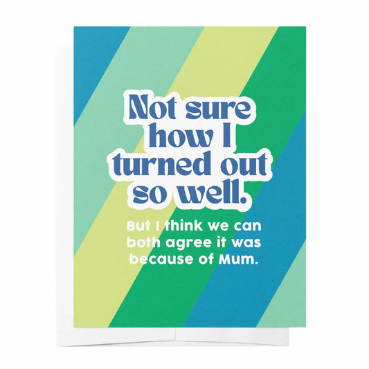 I turned out well dad - Blue & Green Father's Day Greeting Card