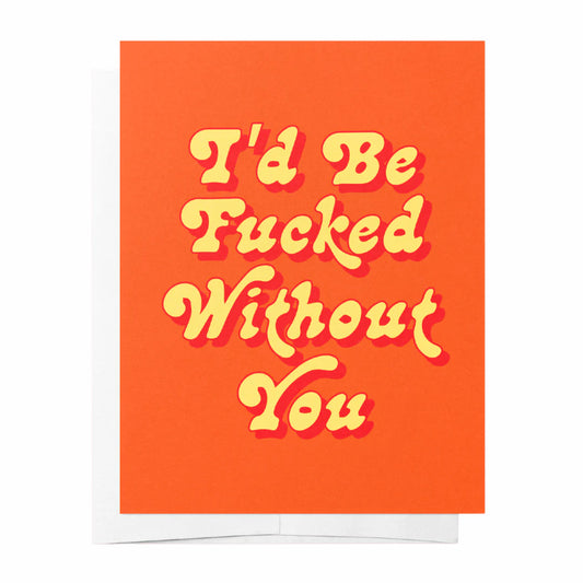 Fucked without you - Orange Just Because Greeting Card